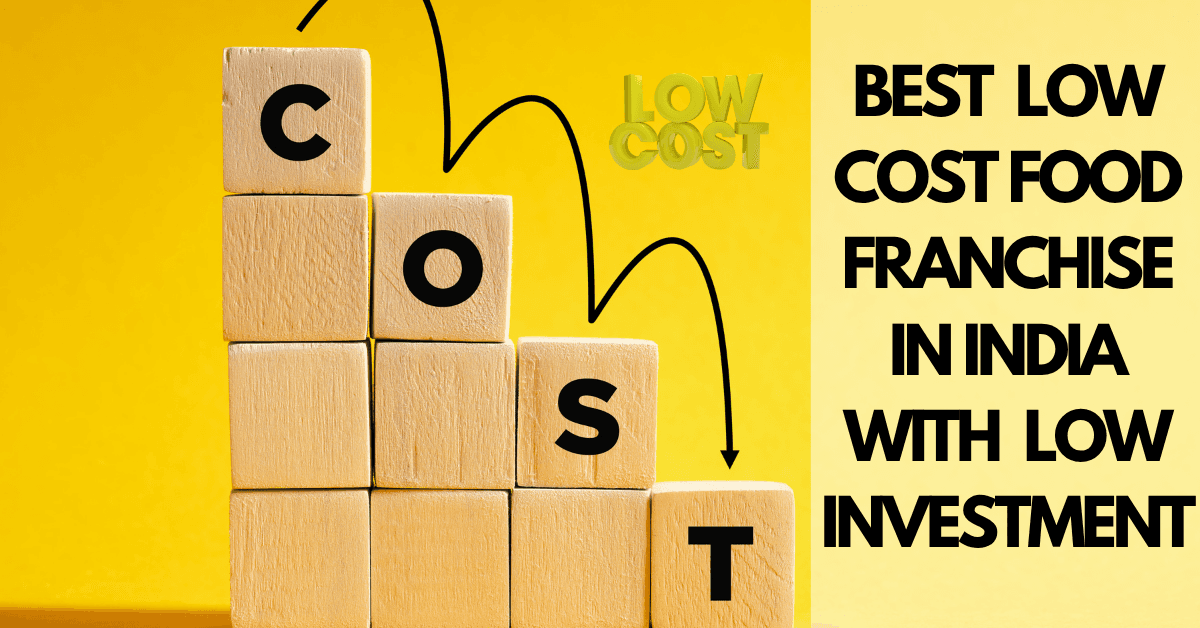 Best Low-Cost Food Franchises in India with Low Investment